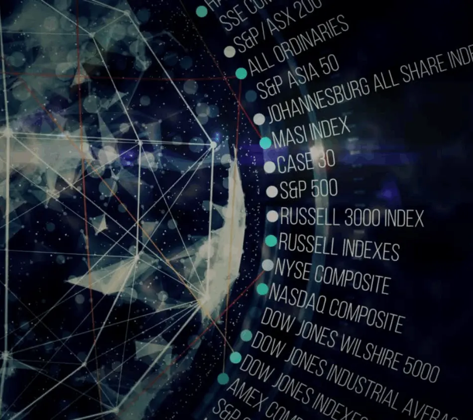 Various global stock market indexes:  S&P 500, NASDAQ, Dow Jones, and others